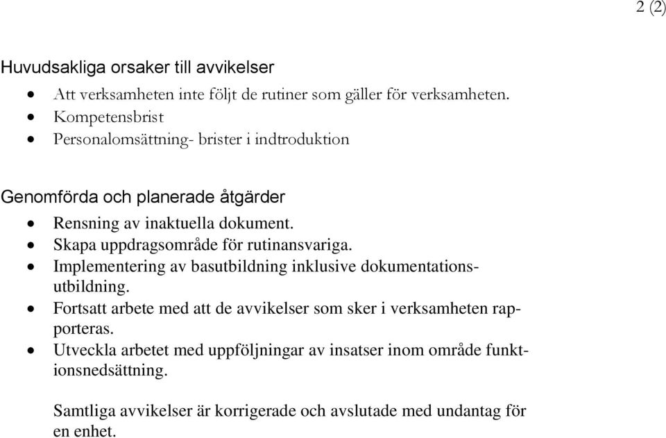 Skapa uppdragsområde för rutinansvariga. Implementering av basutbildning inklusive dokumentationsutbildning.