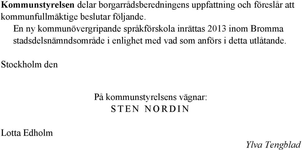 En ny kommunövergripande språkförskola inrättas 2013 inom Bromma