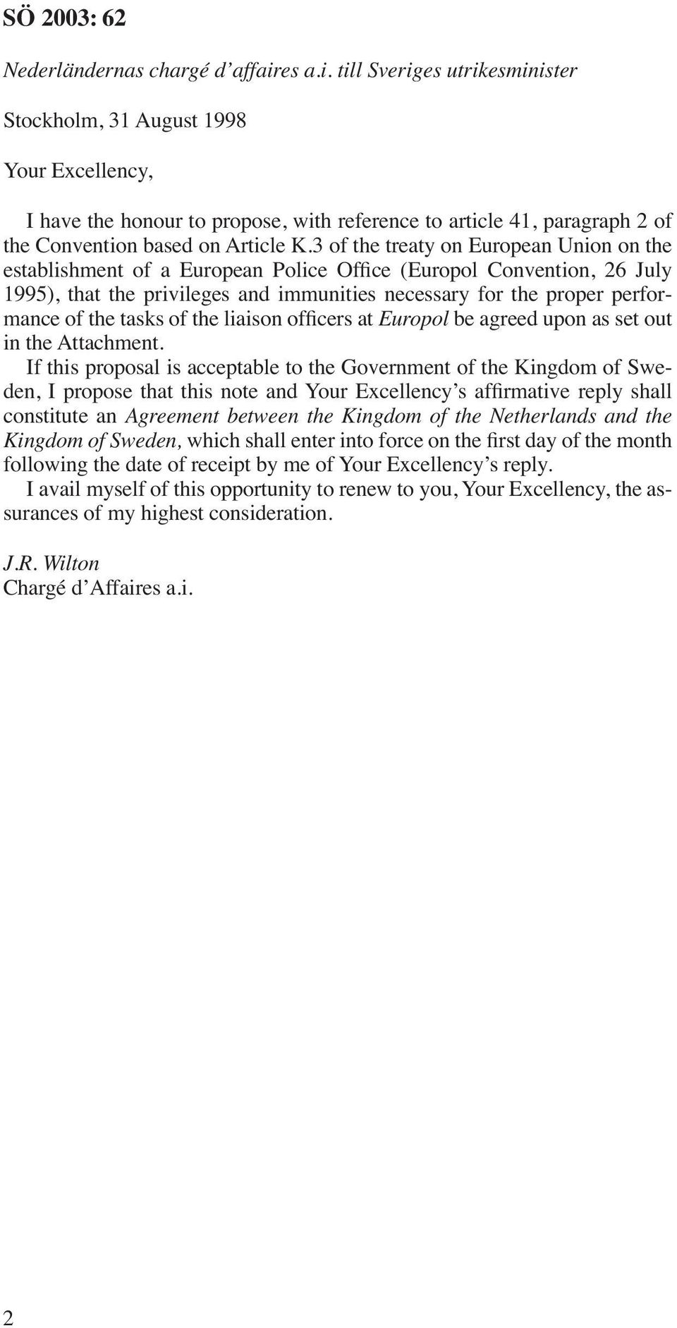 3 of the treaty on European Union on the establishment of a European Police Office (Europol Convention, 26 July 1995), that the privileges and immunities necessary for the proper performance of the