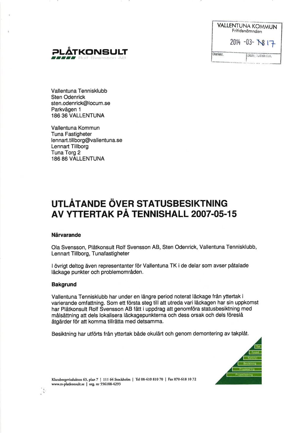 se Lennart Tillborg Tuna Torg 2 186 86 VALLENTUNA UTLÅTANDE ÖVEN STATUSBESI KTNING AV YTTERTAK PÅ TENNISHALL 2007.05.