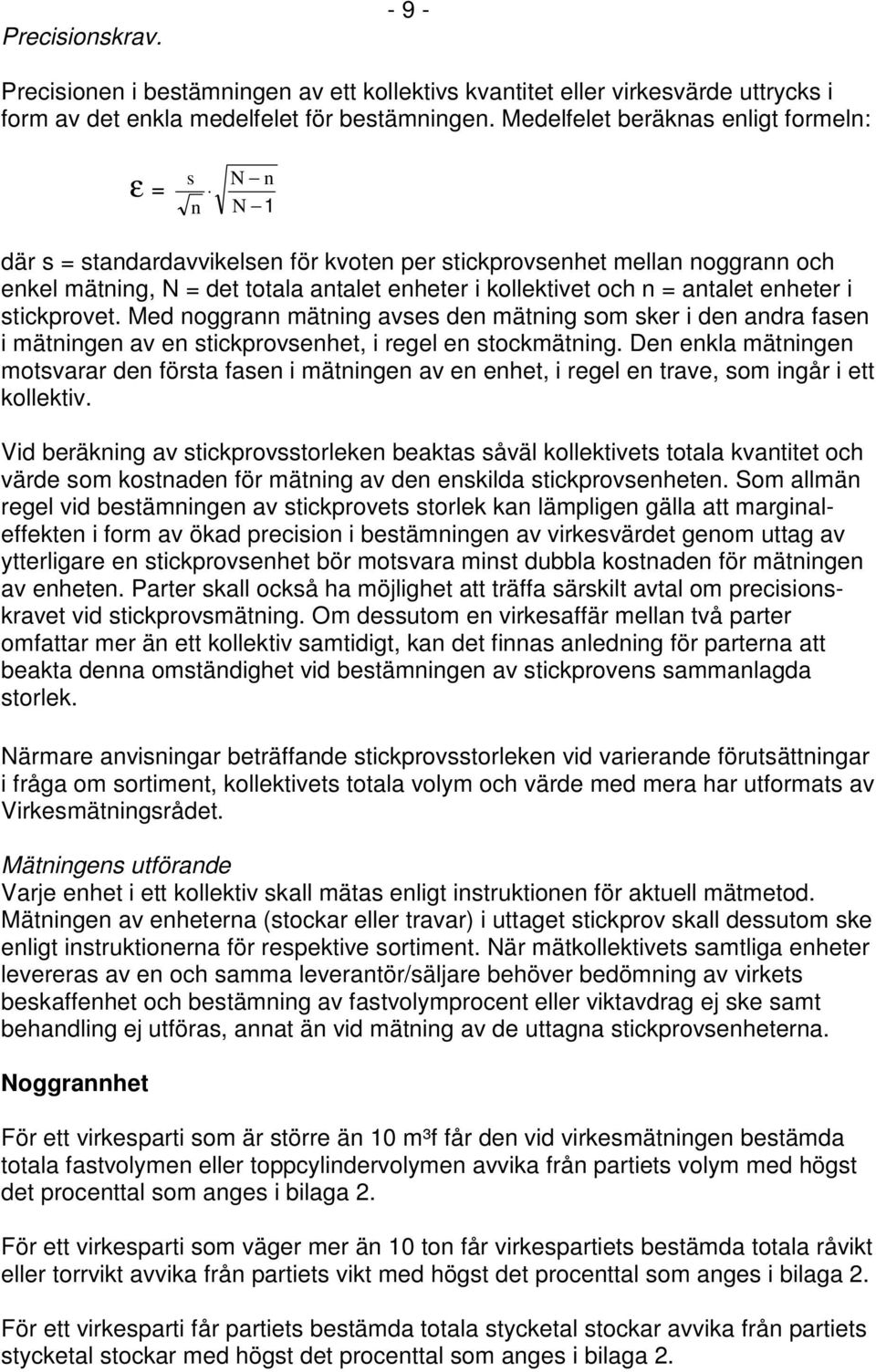antalet enheter i stickprovet. Med noggrann mätning avses den mätning som sker i den andra fasen i mätningen av en stickprovsenhet, i regel en stockmätning.