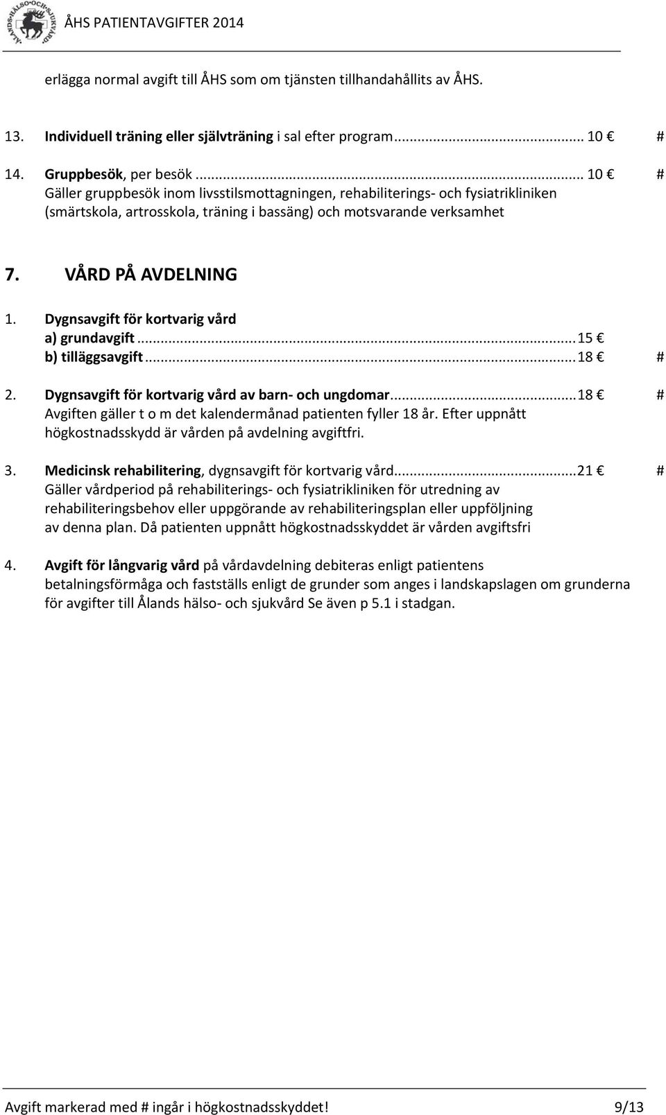 Dygnsavgift för kortvarig vård a) grundavgift... 15 b) tilläggsavgift... 18 # 2. Dygnsavgift för kortvarig vård av barn och ungdomar.