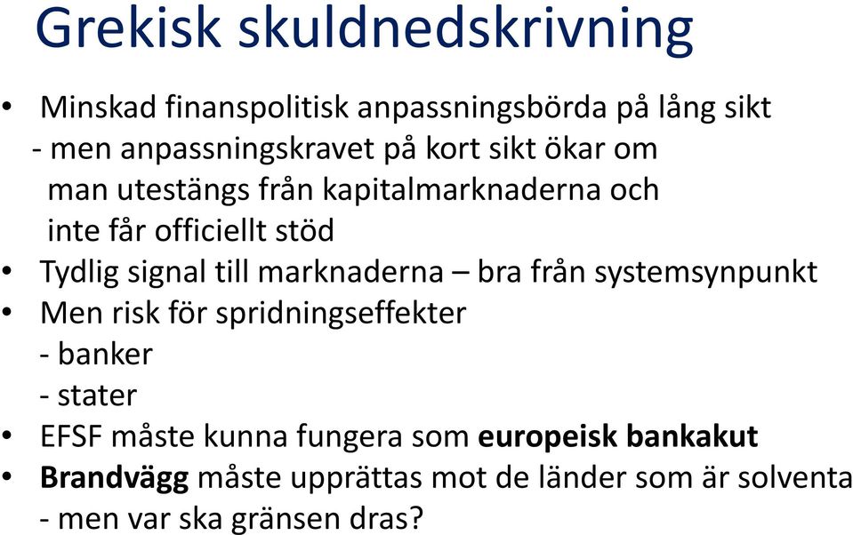 marknaderna bra från systemsynpunkt Men risk för spridningseffekter banker stater EFSF måste kunna