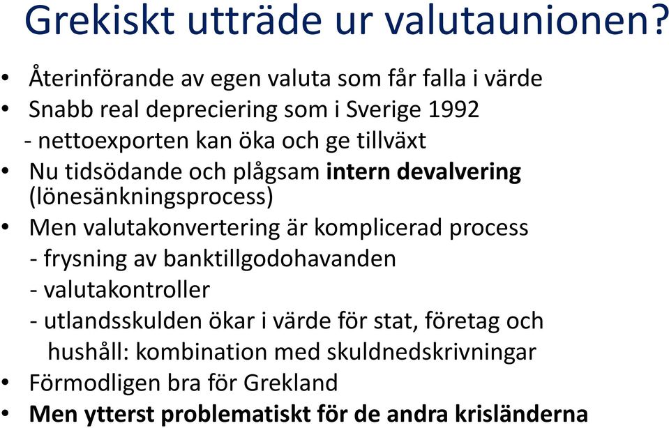 tillväxt Nu tidsödande och plågsam intern devalvering (lönesänkningsprocess) Men valutakonvertering är komplicerad process
