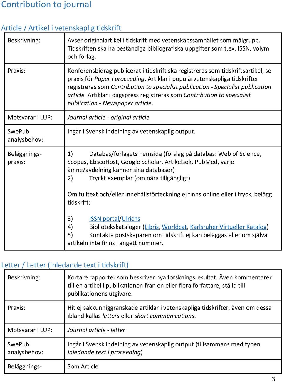 Artiklar i populärvetenskapliga tidskrifter registreras som Contribution to specialist publication - Specialist publication article.