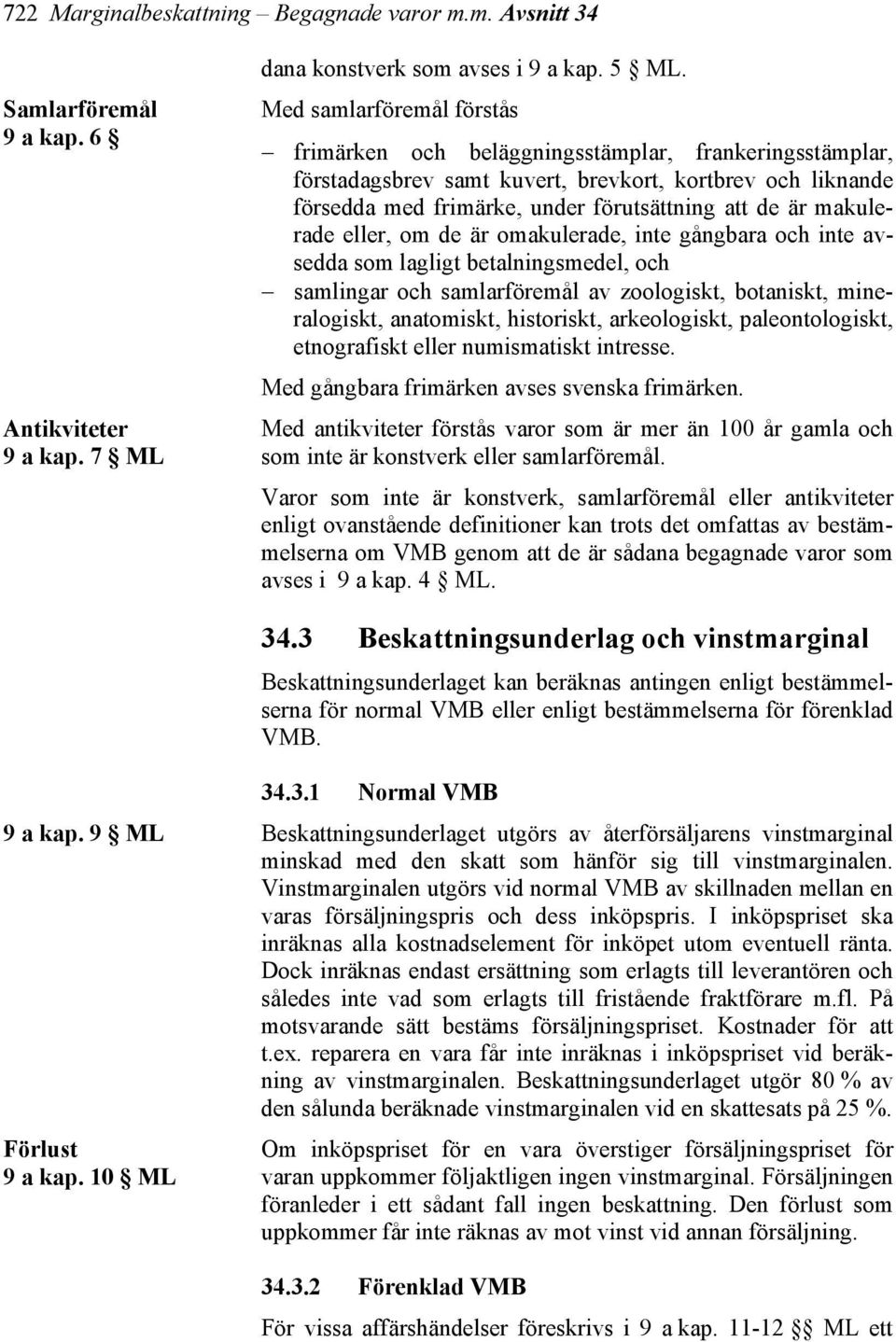 makulerade eller, om de är omakulerade, inte gångbara och inte avsedda som lagligt betalningsmedel, och samlingar och samlarföremål av zoologiskt, botaniskt, mineralogiskt, anatomiskt, historiskt,