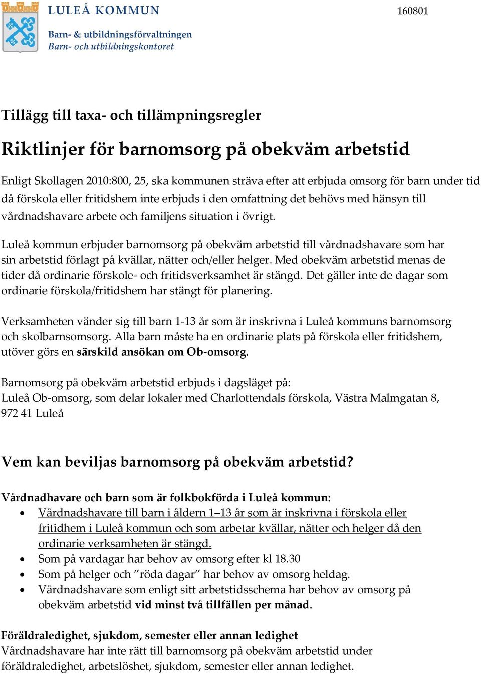 Luleå kommun erbjuder barnomsorg på obekväm arbetstid till vårdnadshavare som har sin arbetstid förlagt på kvällar, nätter och/eller helger.