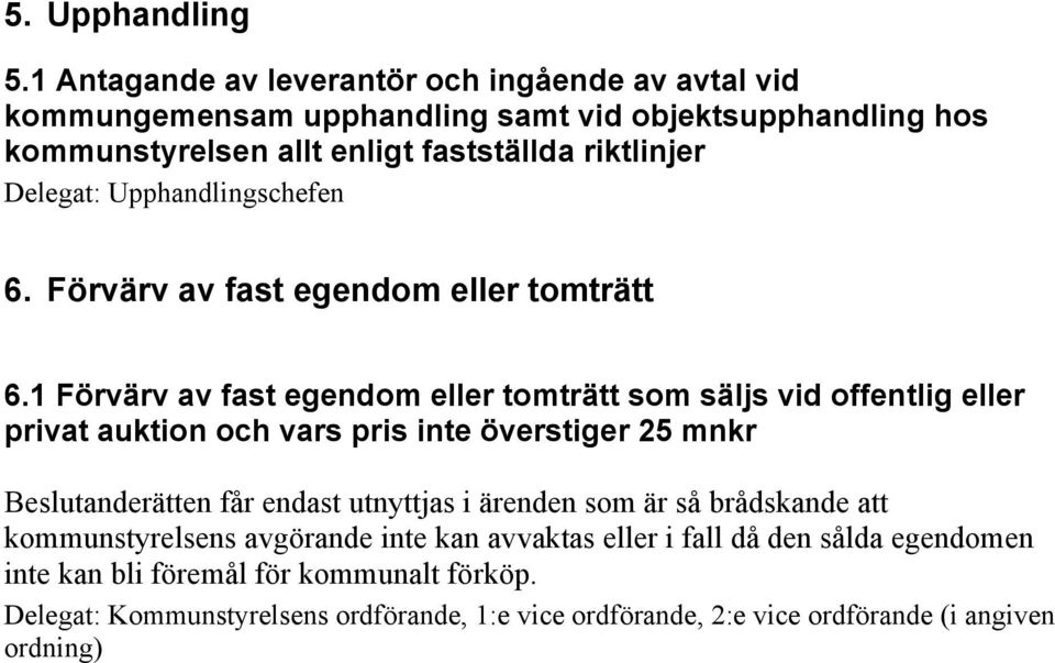 Delegat: Upphandlingschefen 6. Förvärv av fast egendom eller tomträtt 6.