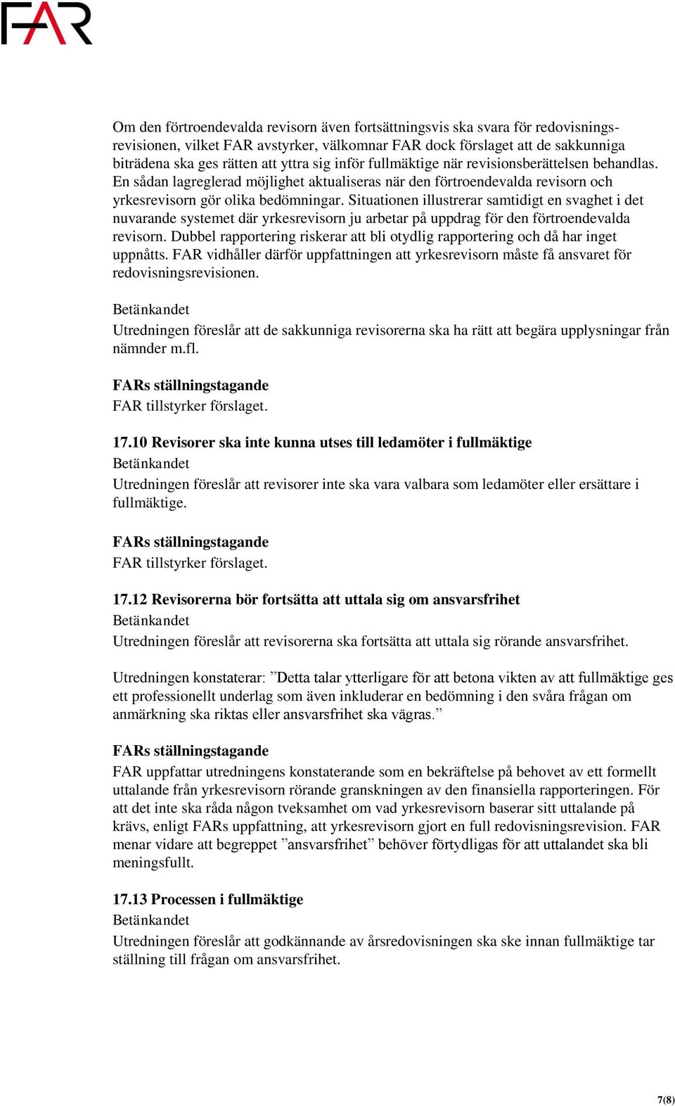 Situationen illustrerar samtidigt en svaghet i det nuvarande systemet där yrkesrevisorn ju arbetar på uppdrag för den förtroendevalda revisorn.