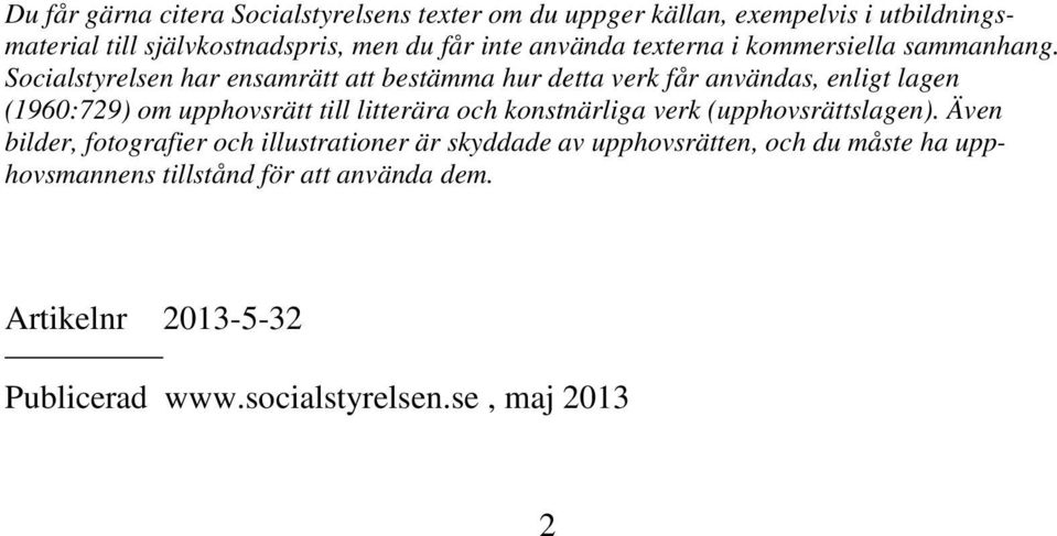 Socialstyrelsen har ensamrätt att bestämma hur detta verk får användas, enligt lagen (1960:729) om upphovsrätt till litterära och