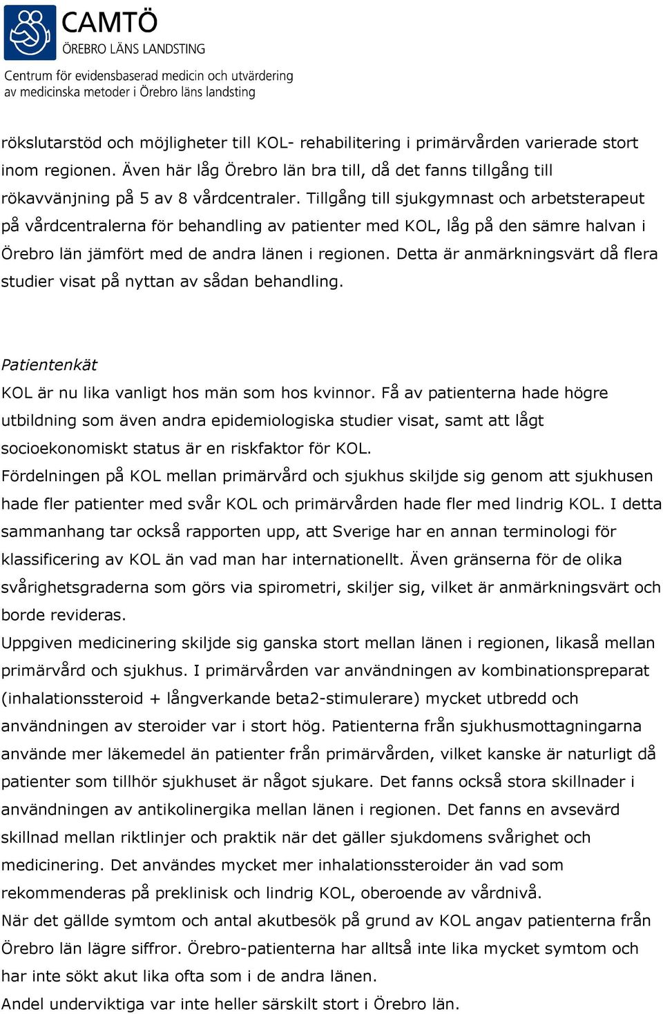 Detta är anmärkningsvärt då flera studier visat på nyttan av sådan behandling. Patientenkät KOL är nu lika vanligt hos män som hos kvinnor.