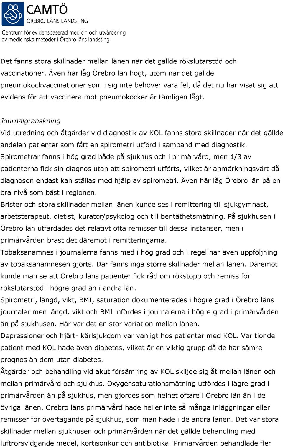 Journalgranskning Vid utredning och åtgärder vid diagnostik av KOL fanns stora skillnader när det gällde andelen patienter som fått en spirometri utförd i samband med diagnostik.