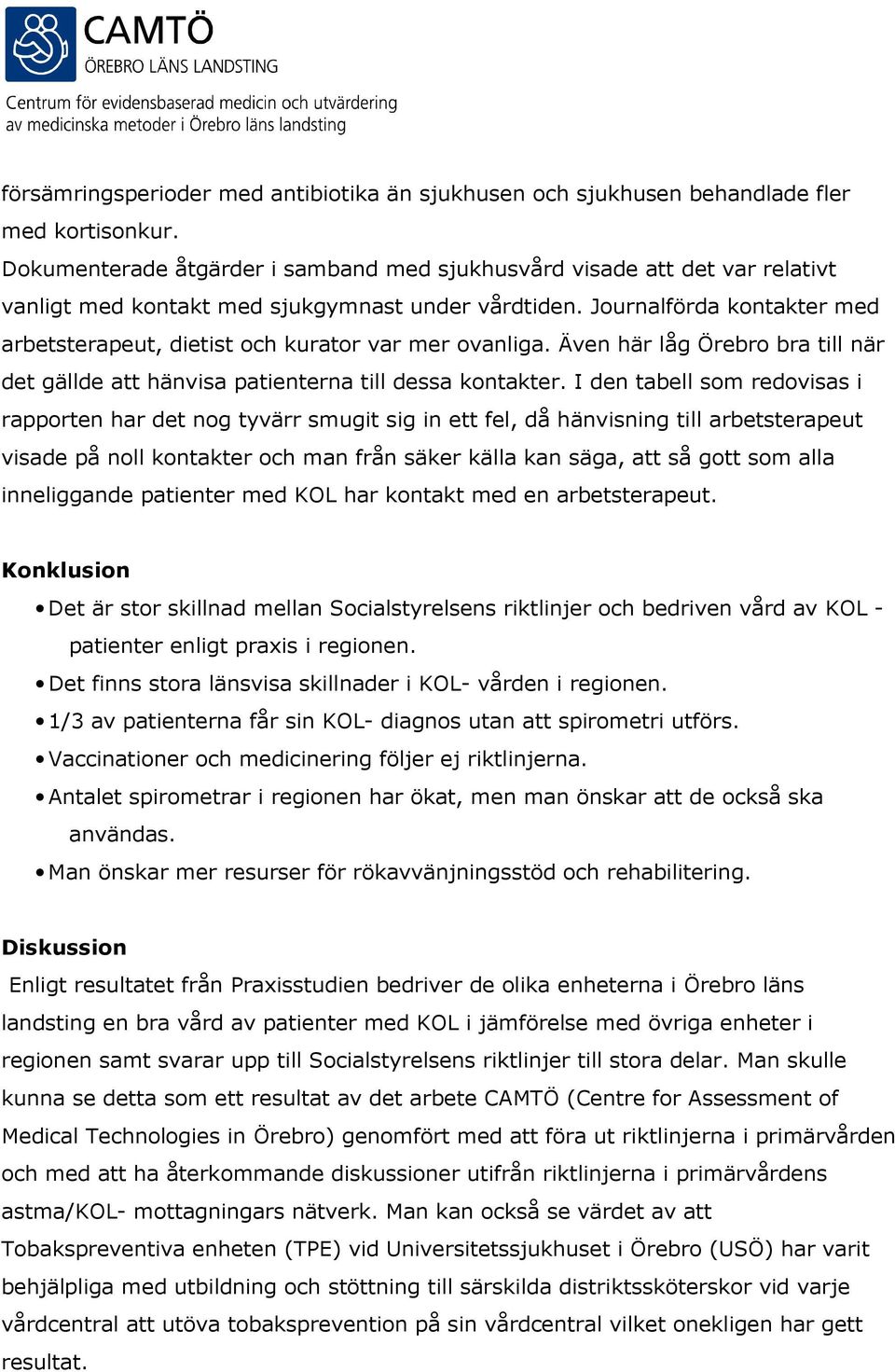 Journalförda kontakter med arbetsterapeut, dietist och kurator var mer ovanliga. Även här låg Örebro bra till när det gällde att hänvisa patienterna till dessa kontakter.