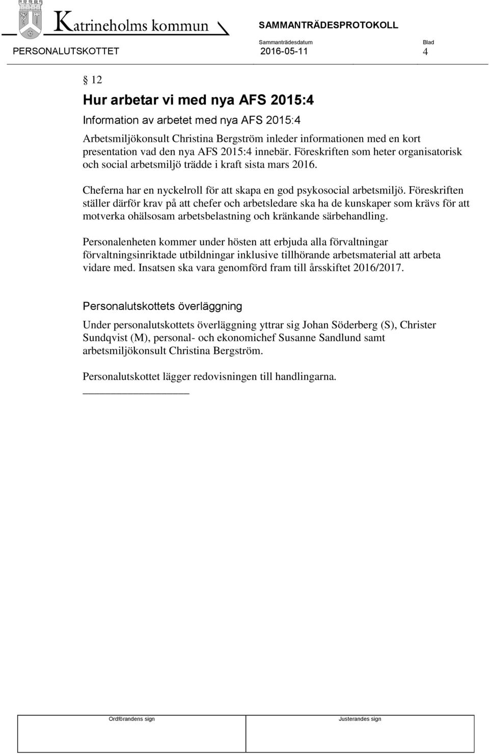 Föreskriften ställer därför krav på att chefer och arbetsledare ska ha de kunskaper som krävs för att motverka ohälsosam arbetsbelastning och kränkande särbehandling.