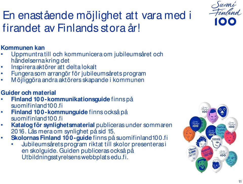 Möjliggöra andra aktörers skapande i kommunen Guider och material Finland 100-kommunikationsguide finns på suomifinland100.