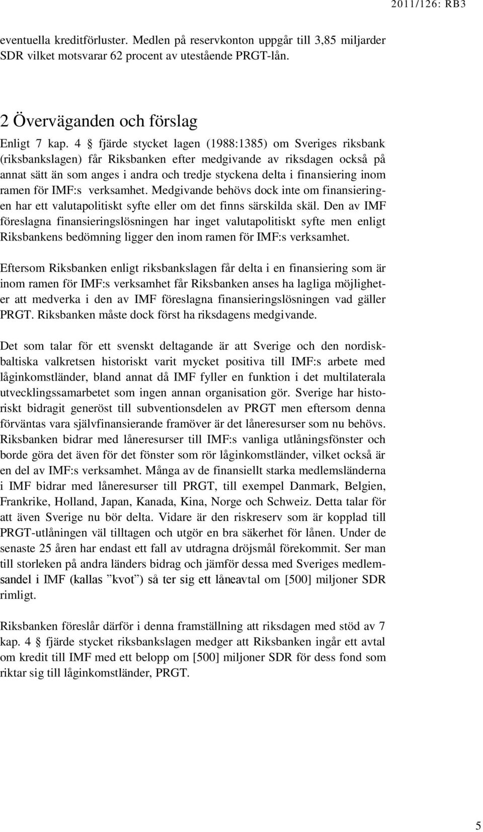 inom ramen för IMF:s verksamhet. Medgivande behövs dock inte om finansieringen har ett valutapolitiskt syfte eller om det finns särskilda skäl.