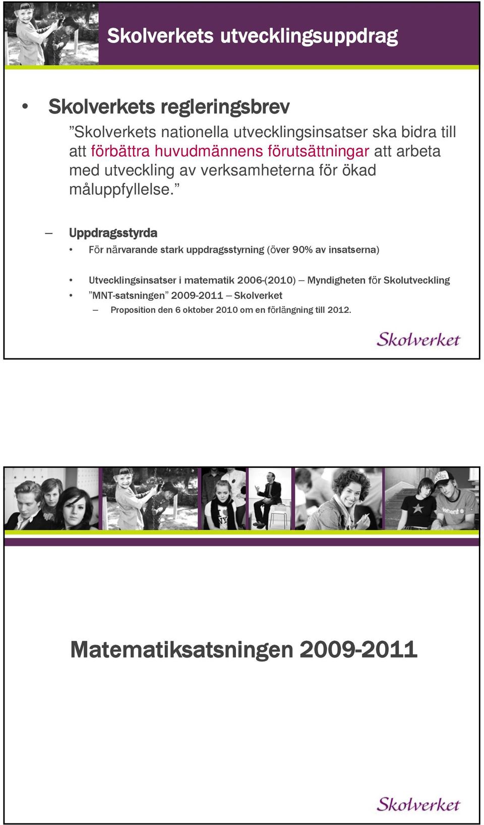 Uppdragsstyrda För närvarande stark uppdragsstyrning (över 90% av insatserna) Utvecklingsinsatser i matematik 2006-(2010)