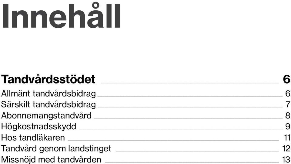 Abonnemangstandvård 8 Högkostnadsskydd 9 Hos