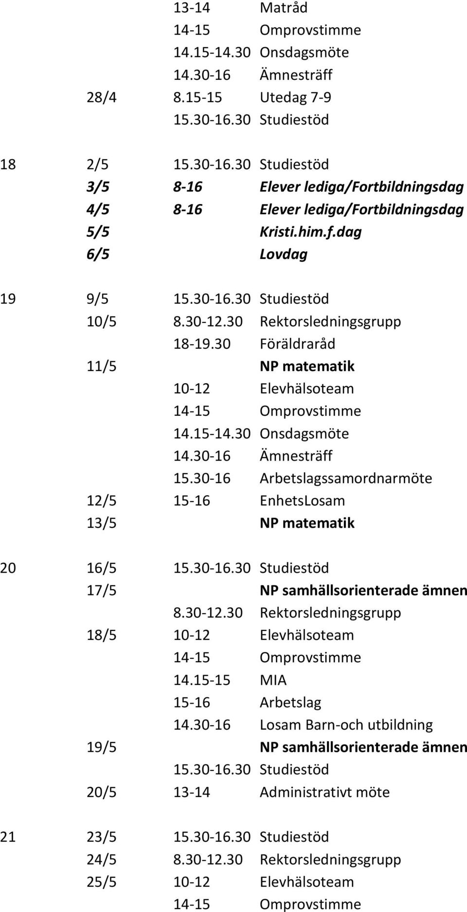 30-16 Arbetslagssamordnarmöte 12/5 15-16 EnhetsLosam 13/5 NP matematik 20 16/5 17/5 NP samhällsorienterade ämnen 8.30-12.