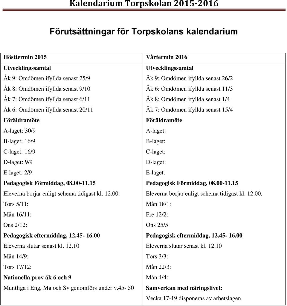 Föräldramöte Föräldramöte A-laget: 30/9 A-laget: B-laget: 16/9 B-laget: C-laget: 16/9 C-laget: D-laget: 9/9 D-laget: E-laget: 2/9 E-laget: Pedagogisk Förmiddag, 08.00-11.15 Pedagogisk Förmiddag, 08.