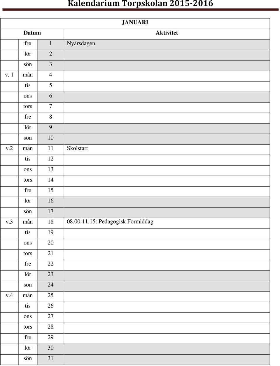 2 mån 11 Skolstart tis 12 ons 13 tors 14 fre 15 lör 16 sön 17 v.