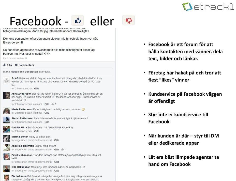 Företag har hakat på och tror att flest likes vinner Kundservice på Facebook väggen