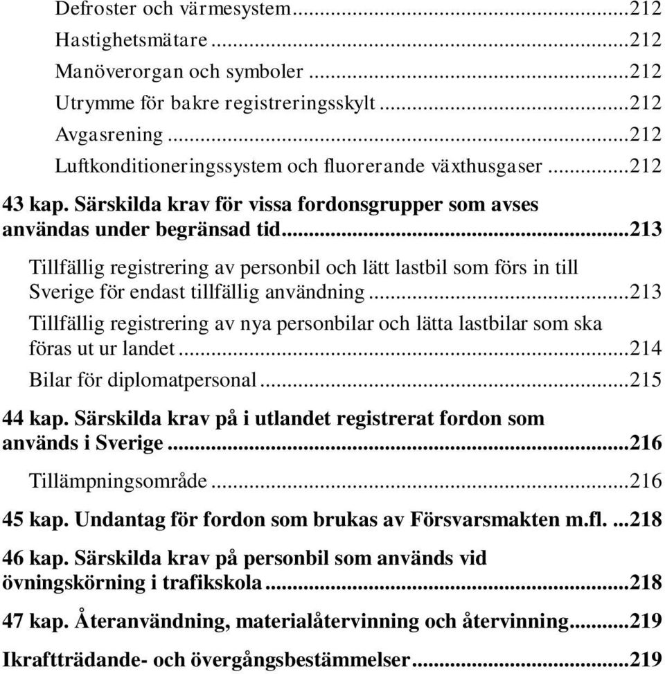 .. 213 Tillfällig registrering av personbil och lätt lastbil som förs in till Sverige för endast tillfällig användning.
