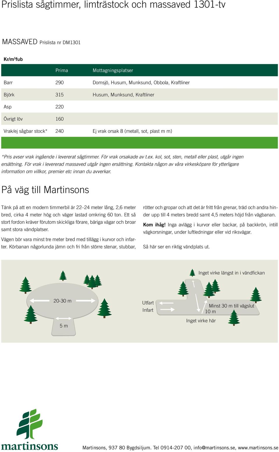 kol, sot, sten, metall eller plast, utgår ingen ersättning. För vrak i levererad massaved utgår ingen ersättning.