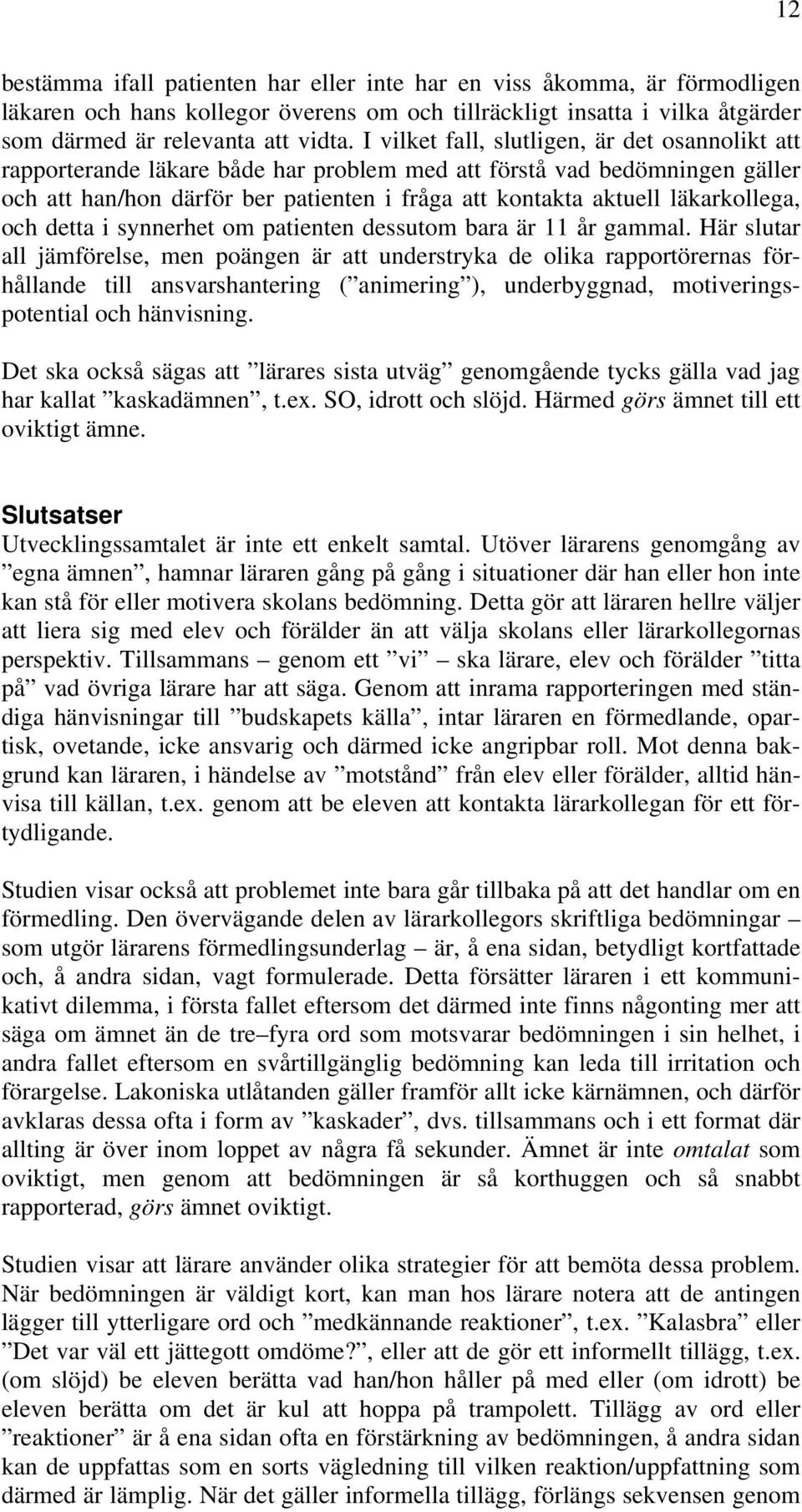 läkarkollega, och detta i synnerhet om patienten dessutom bara är 11 år gammal.