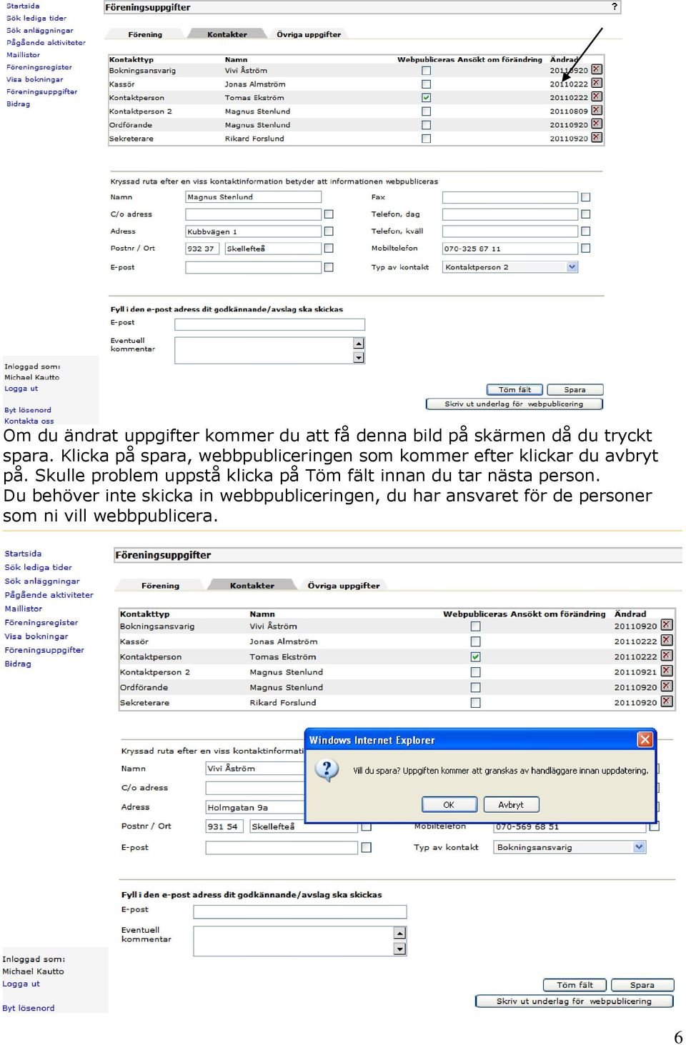 Skulle problem uppstå klicka på Töm fält innan du tar nästa person.