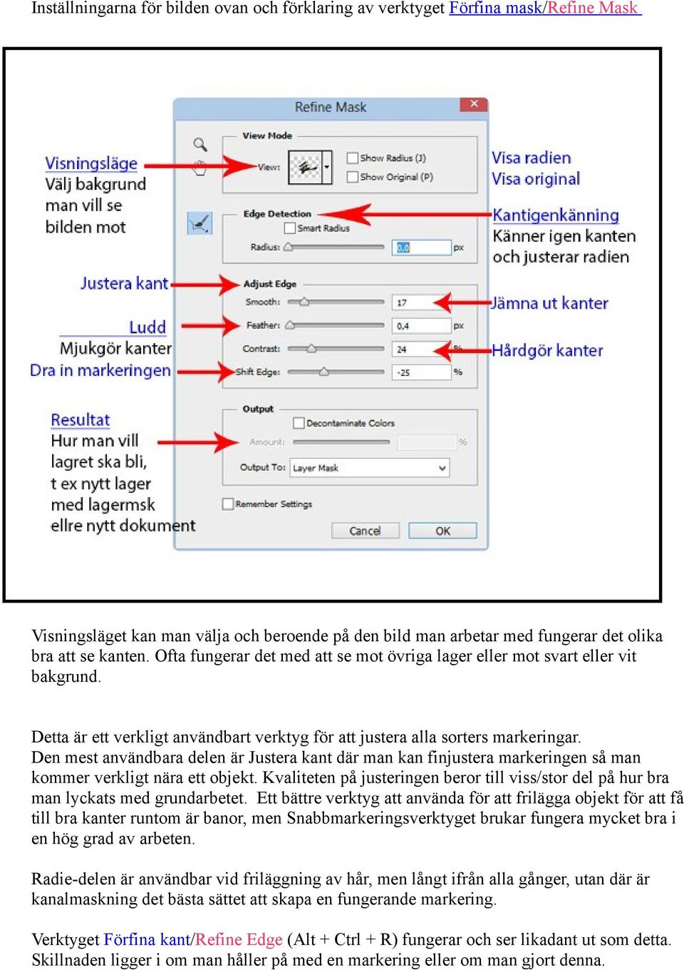 Den mest användbara delen är Justera kant där man kan finjustera markeringen så man kommer verkligt nära ett objekt.