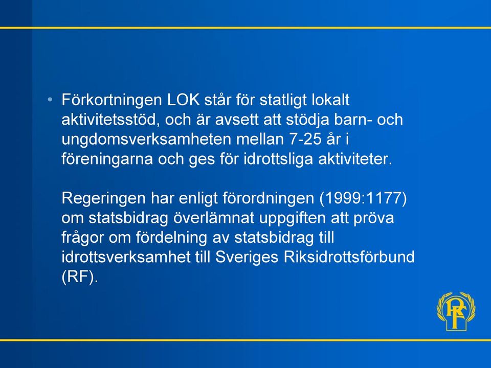 Regeringen har enligt förordningen (1999:1177) om statsbidrag överlämnat uppgiften att pröva