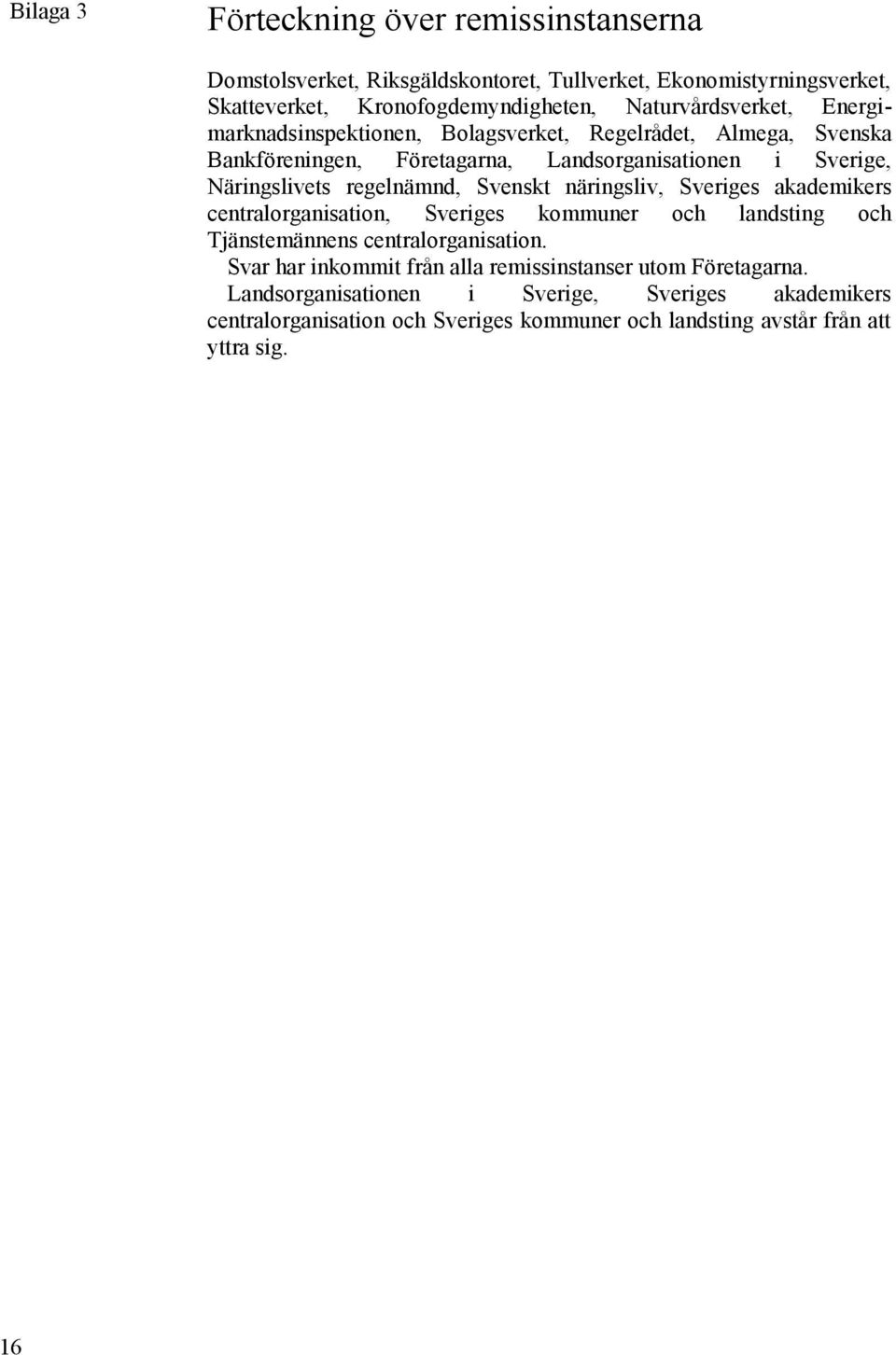 regelnämnd, Svenskt näringsliv, Sveriges akademikers centralorganisation, Sveriges kommuner och landsting och Tjänstemännens centralorganisation.