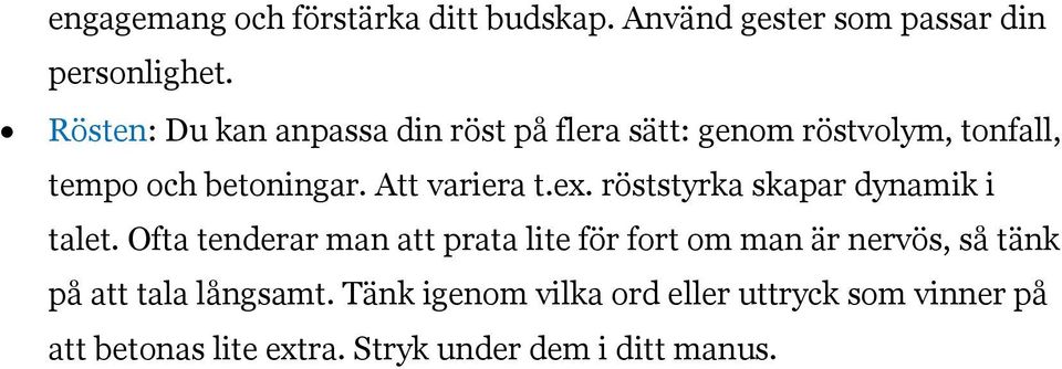 Att variera t.ex. röststyrka skapar dynamik i talet.