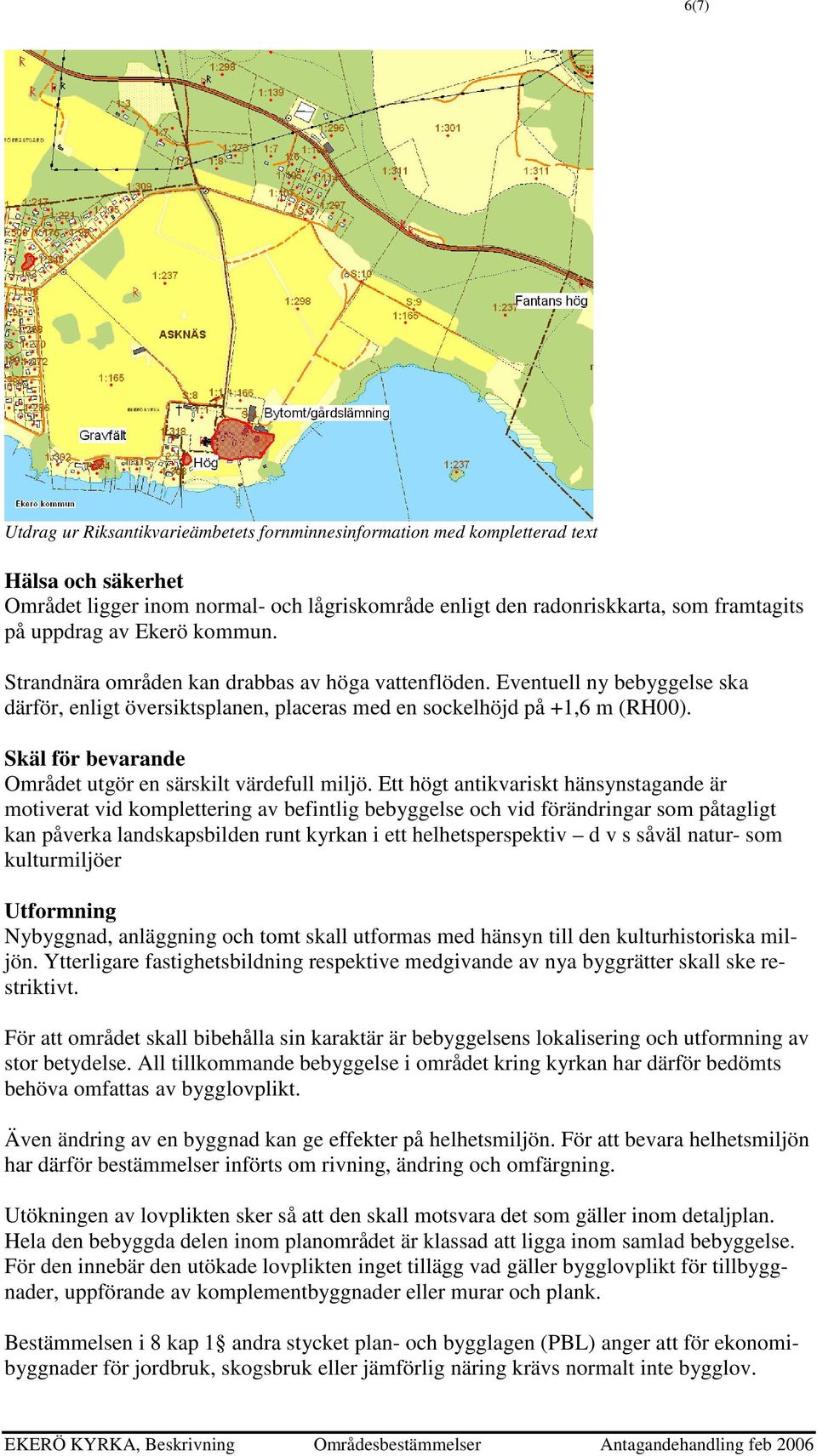 Skäl för bevarande Området utgör en särskilt värdefull miljö.