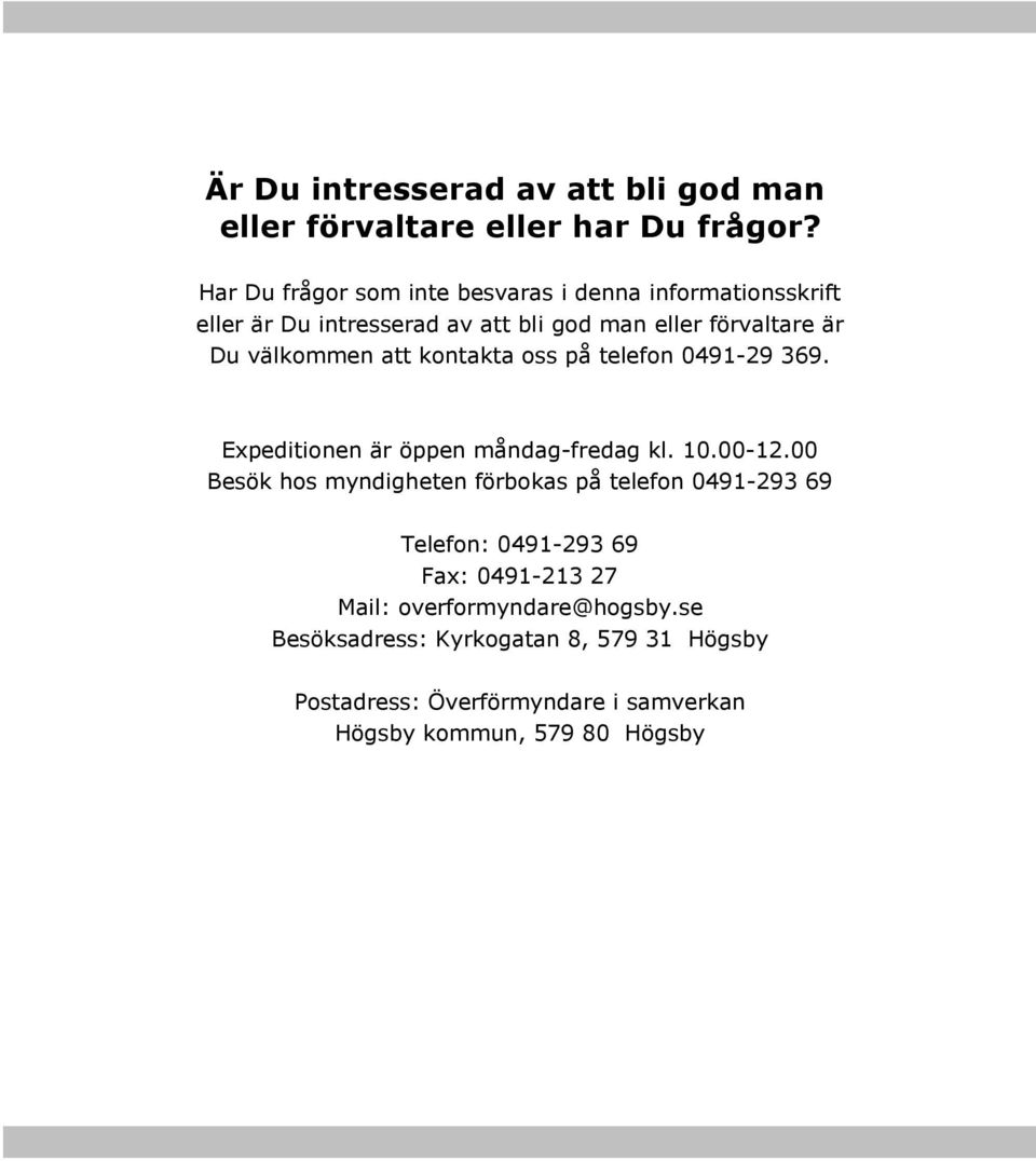 välkommen att kontakta oss på telefon 0491-29 369. Expeditionen är öppen måndag-fredag kl. 10.00-12.