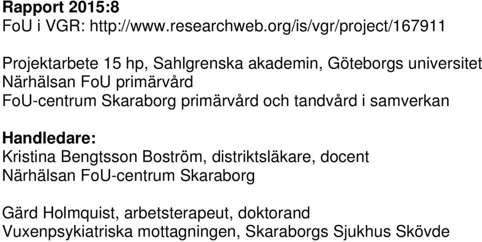 primärvård FoU-centrum Skaraborg primärvård och tandvård i samverkan Handledare: Kristina Bengtsson