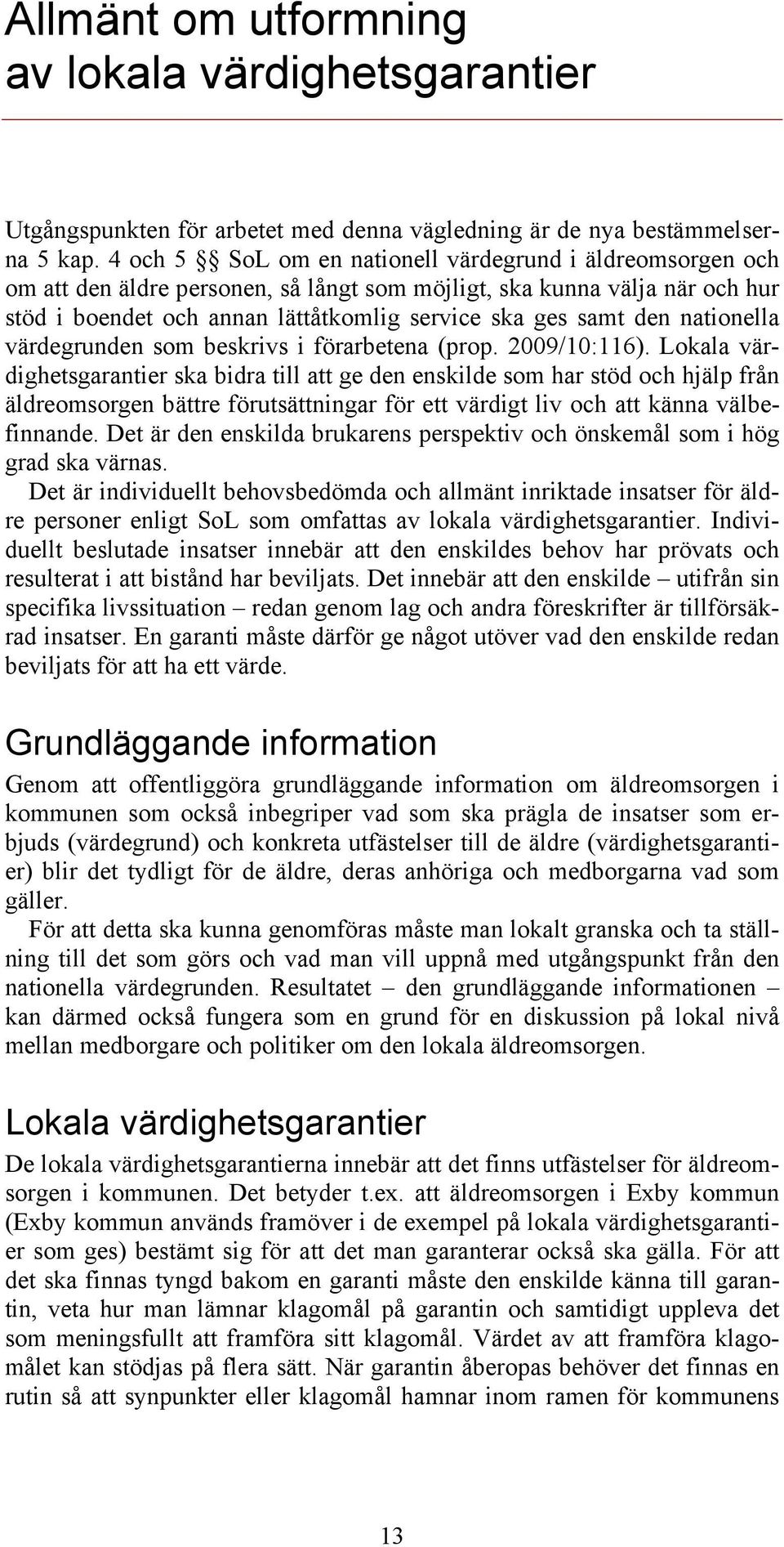 nationella värdegrunden som beskrivs i förarbetena (prop. 2009/10:116).