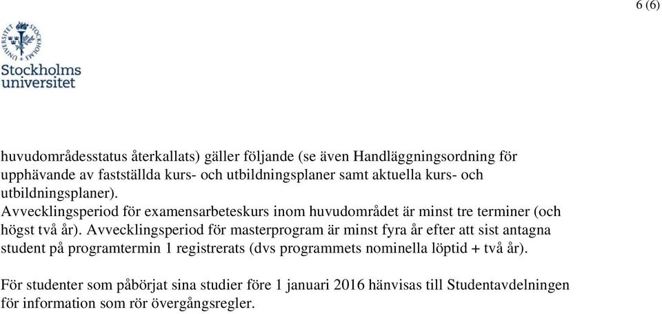 Avvecklingsperiod för masterprogram är minst fyra år efter att sist antagna student på programtermin 1 registrerats (dvs programmets nominella