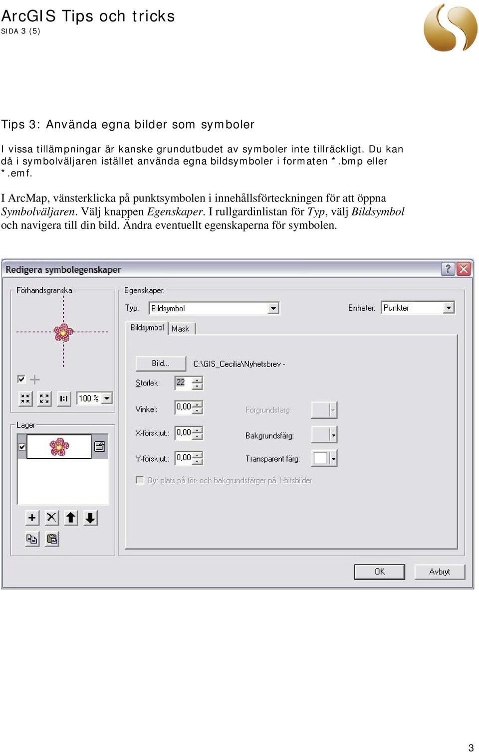 I ArcMap, vänsterklicka på punktsymbolen i innehållsförteckningen för att öppna Symbolväljaren.