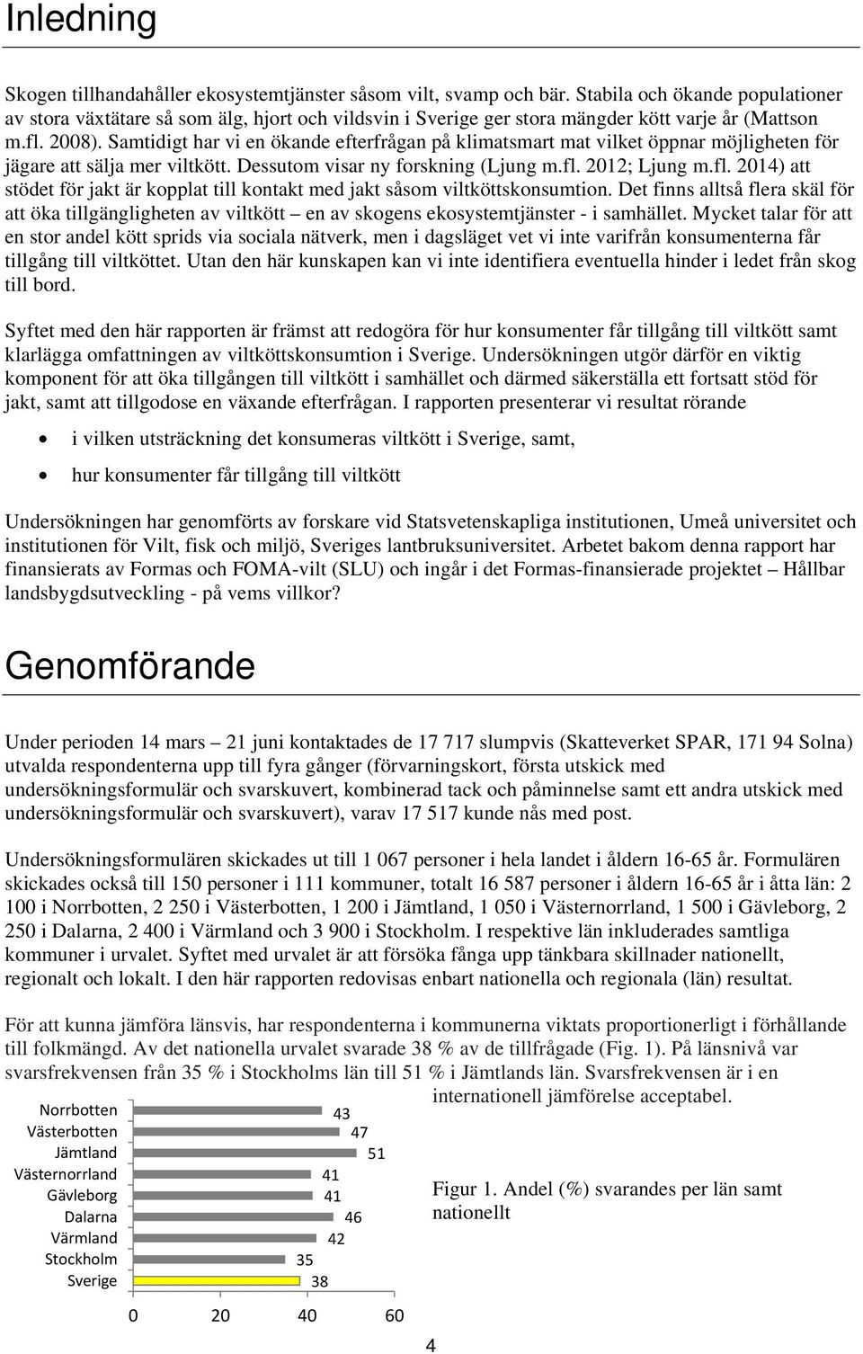 Samtidigt har vi en ökande efterfrågan på klimatsmart mat vilket öppnar möjligheten för jägare att sälja mer viltkött. Dessutom visar ny forskning (Ljung m.fl.