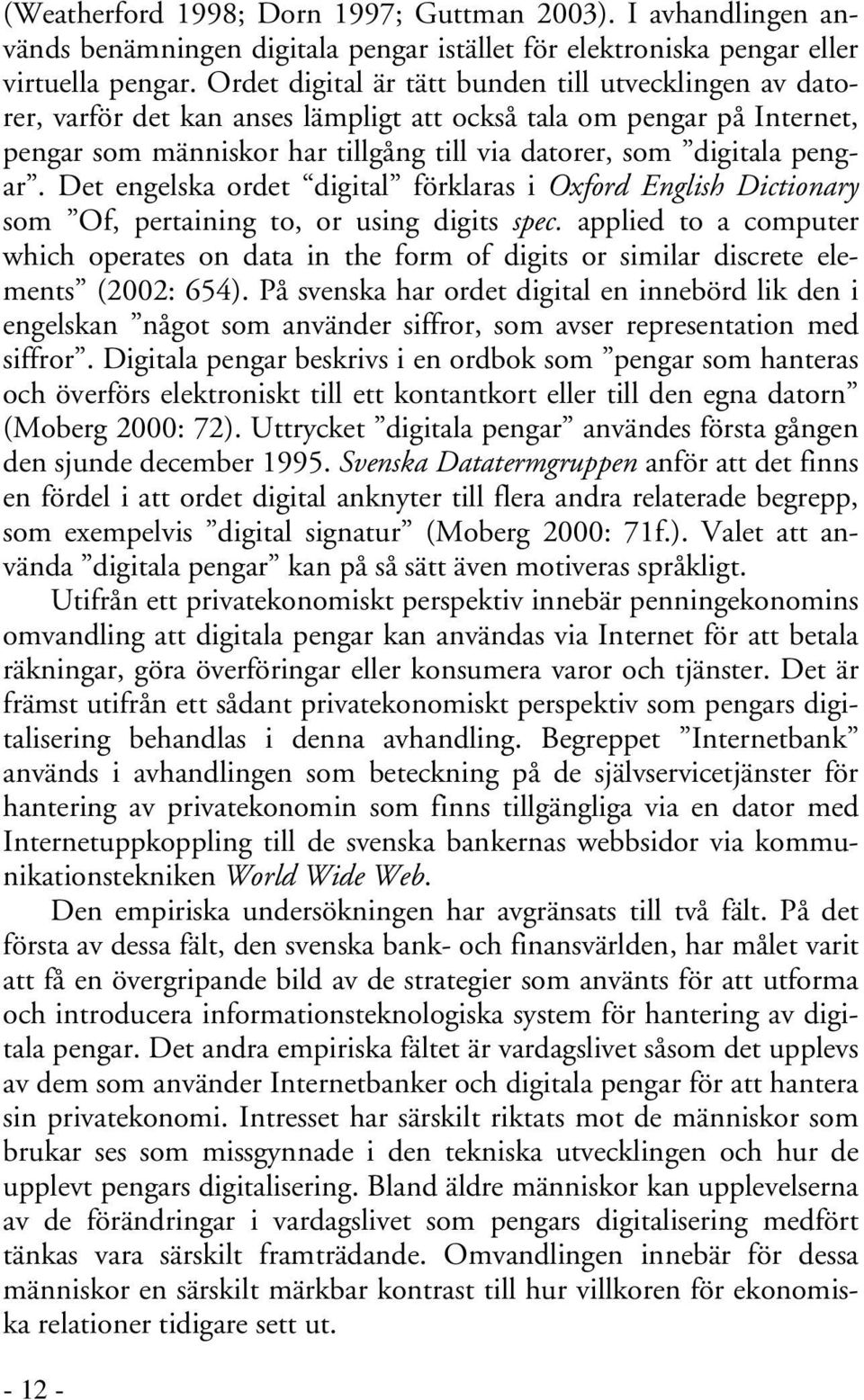 Det engelska ordet digital förklaras i Oxford English Dictionary som Of, pertaining to, or using digits spec.