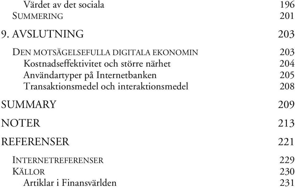 och större närhet 204 Användartyper på Internetbanken 205 Transaktionsmedel och