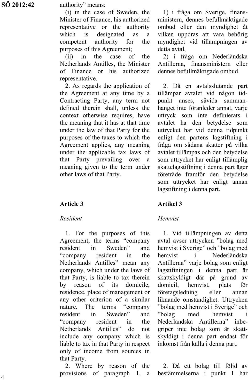 As regards the application of the Agreement at any time by a Contracting Party, any term not defined therein shall, unless the context otherwise requires, have the meaning that it has at that time