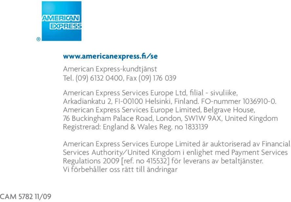 American Express Services Europe Limited, Belgrave House, 76 Buckingham Palace Road, London, SW1W 9AX, United Kingdom Registrerad: England & Wales Reg.