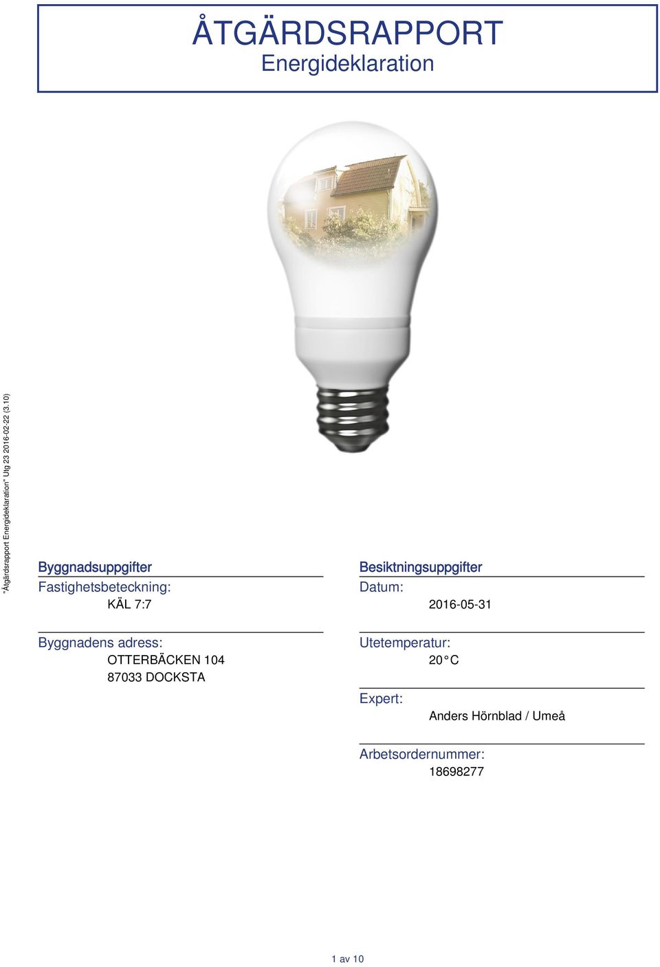 2016-05-31 Byggnadens adress: OTTERBÄCKEN 104 87033 DOCKSTA