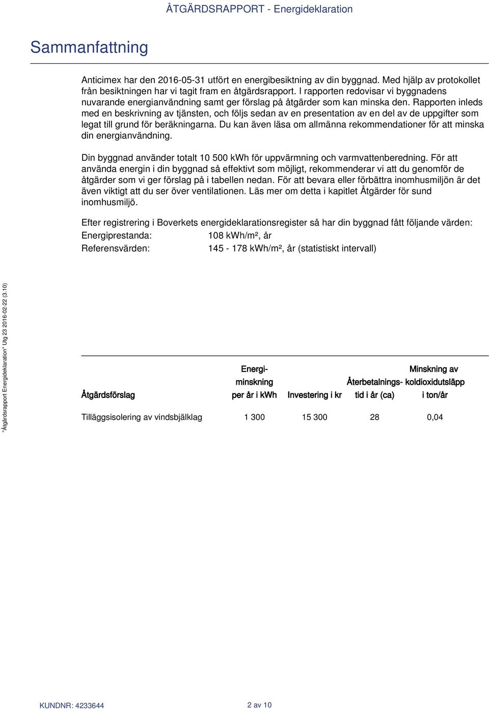 Rapporten inleds med en beskrivning av tjänsten, och följs sedan av en presentation av en del av de uppgifter som legat till grund för beräkningarna.