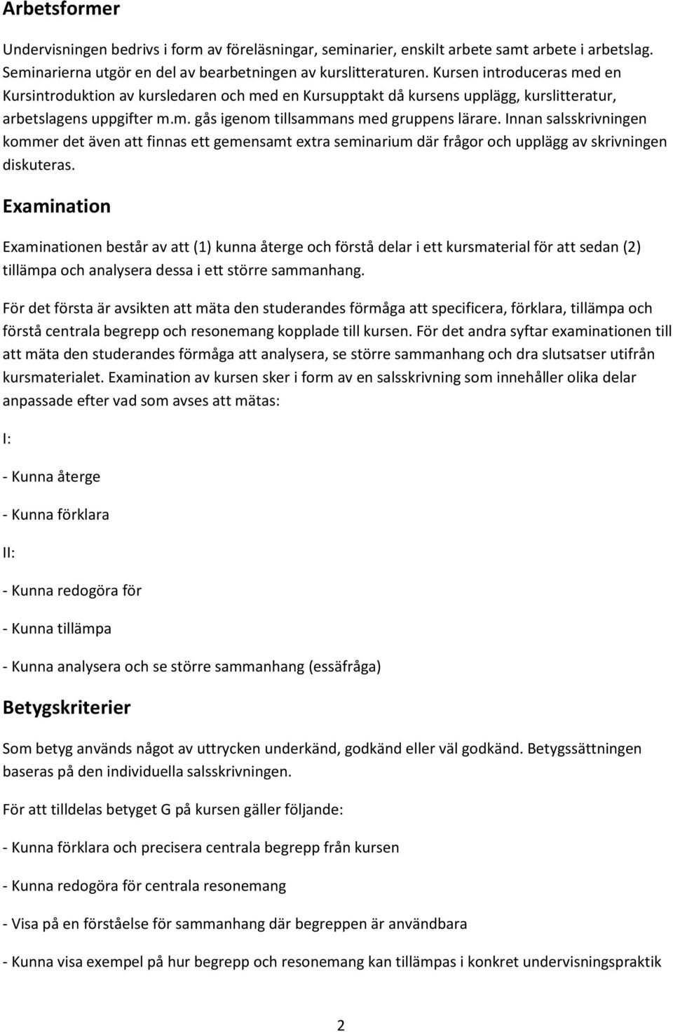 Innan salsskrivningen kommer det även att finnas ett gemensamt extra seminarium där frågor och upplägg av skrivningen diskuteras.