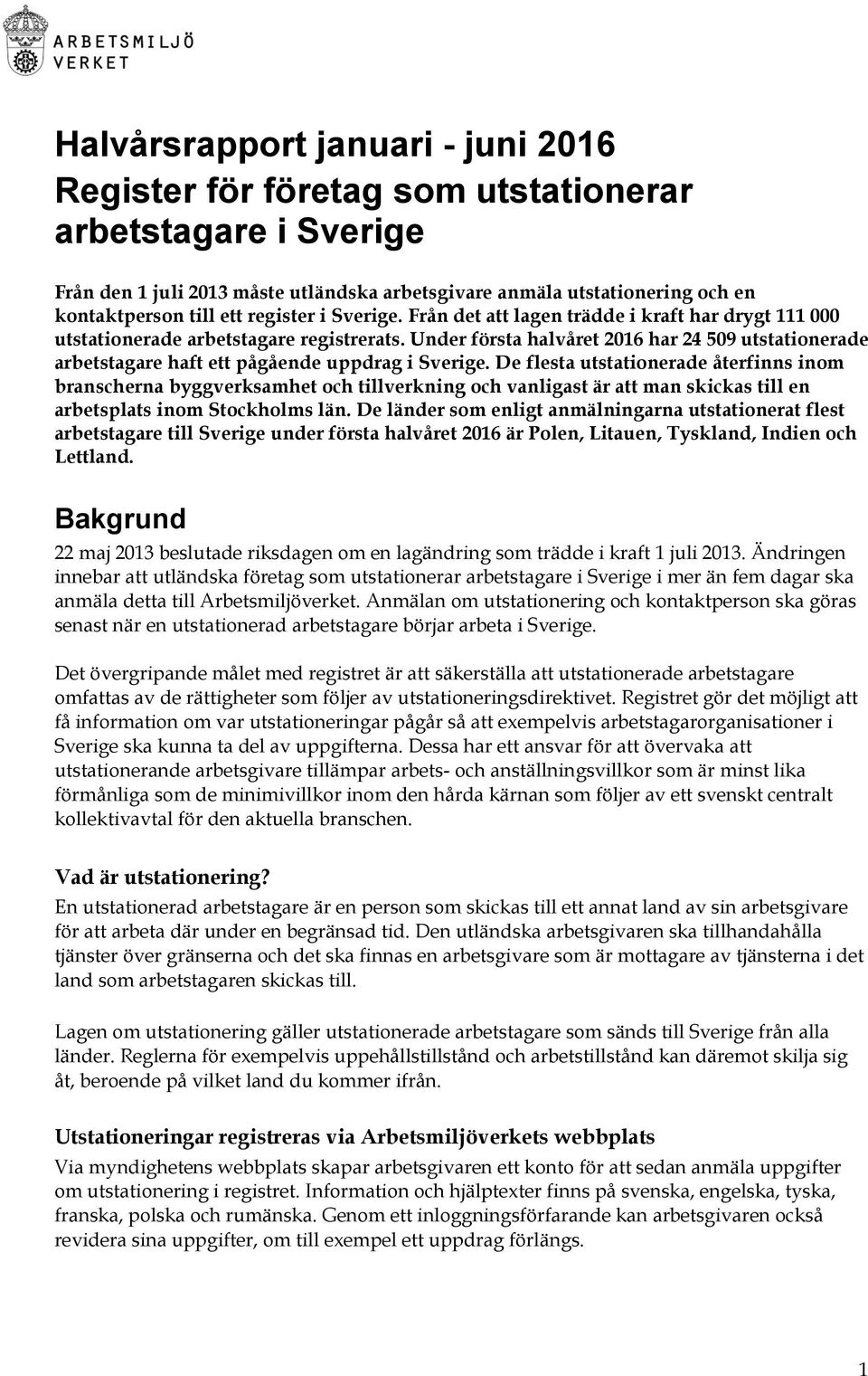 Under första halvåret 2016 har 24 509 utstationerade arbetstagare haft ett pågående uppdrag i Sverige.