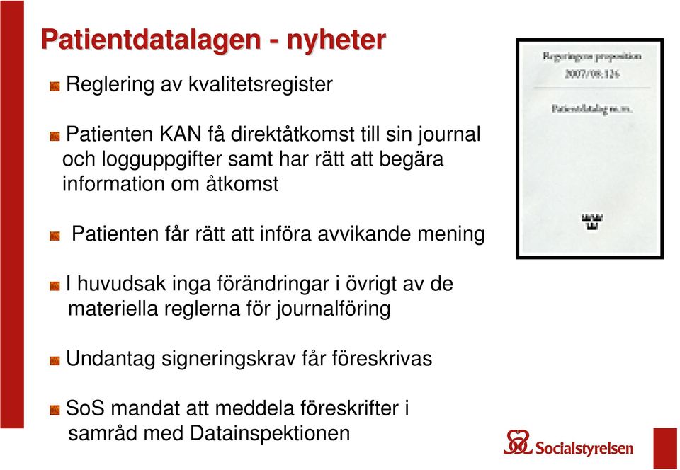 införa avvikande mening I huvudsak inga förändringar i övrigt av de materiella reglerna för